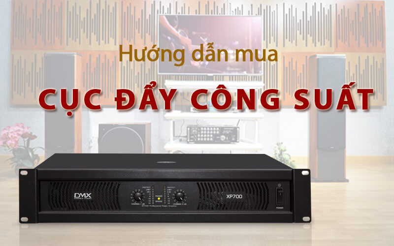 Hướng dẫn mua cục đẩy công suất tốt nhất